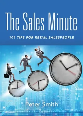Predajná minúta: 101 tipov pre maloobchodných predajcov - The Sales Minute: 101 Tips for Retail Salespeople