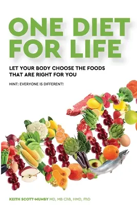 Jedna diéta na celý život: Nechajte svoje telo vybrať si potraviny, ktoré sú pre vás vhodné - One Diet for Life: Let Your Body Choose The Foods That Are Right For You
