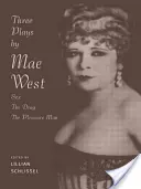 Tri hry Mae Westovej: Sex, The Drag a Pleasure Man - Three Plays by Mae West: Sex, The Drag and Pleasure Man