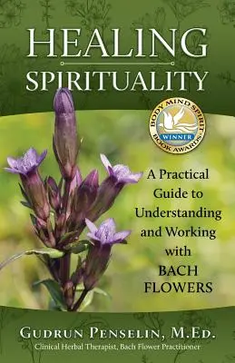 Liečivá spiritualita: Praktická príručka na pochopenie a prácu s Bachovými kvetmi - Healing Spirituality: A Practical Guide to Understanding and Working with Bach Flowers