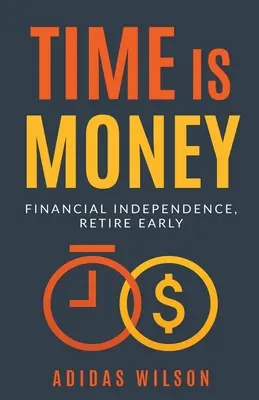 Čas sú peniaze - finančná nezávislosť, skorý odchod do dôchodku - Time Is Money - Financial Independence, Retire Early