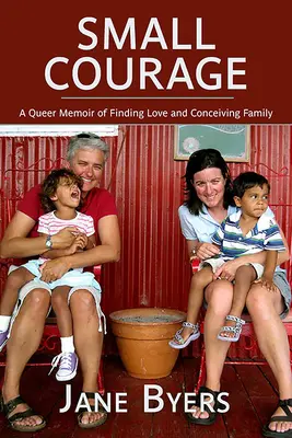 Malá odvaha: Queer memoáre o hľadaní lásky a počatí rodiny - Small Courage: A Queer Memoir of Finding Love and Conceiving Family