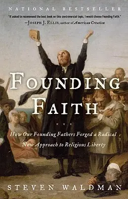 Zakladateľská viera: Ako naši otcovia zakladatelia vytvorili nový radikálny prístup k náboženskej slobode - Founding Faith: How Our Founding Fathers Forged a Radical New Approach to Religious Liberty