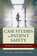 Prípadové štúdie o bezpečnosti pacientov: Základy kľúčových kompetencií - Case Studies in Patient Safety: Foundations for Core Competencies