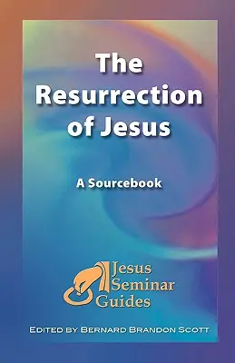 Ježišovo vzkriesenie: Vzkriesenie: Zdrojová príručka - The Resurrection of Jesus: A Sourcebook