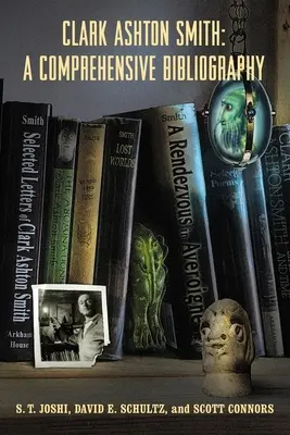 Clark Ashton Smith: Smith Ashton Ashton, 2. zväzok: Súhrnná bibliografia - Clark Ashton Smith: A Comprehensive Bibliography