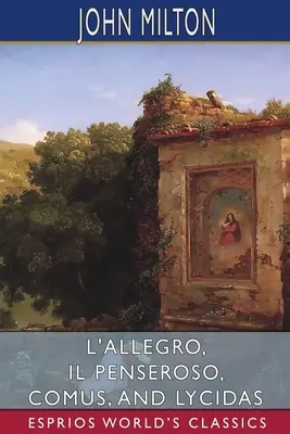 L'Allegro, Il Penseroso, Comus a Lycidas (Esprios Classics) - L'Allegro, Il Penseroso, Comus, and Lycidas (Esprios Classics)