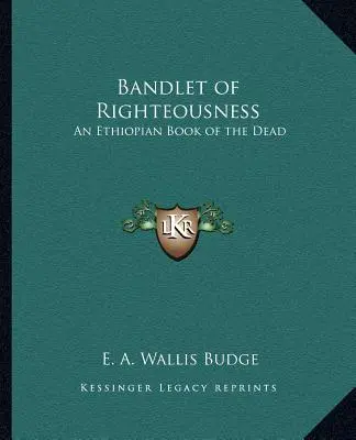 Pásmo spravodlivosti: Kniha mŕtvych z Etiópie - Bandlet of Righteousness: An Ethiopian Book of the Dead