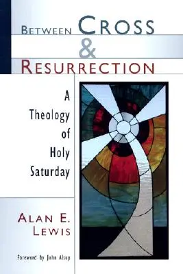 Medzi krížom a vzkriesením: Teológia Veľkej soboty - Between Cross and Resurrection: A Theology of Holy Saturday