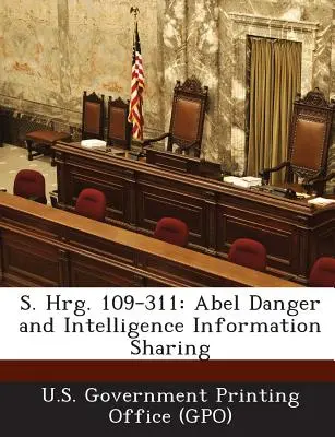 S. Hrg. 109-311: Vládny tlačový úrad USA (Gpo) - S. Hrg. 109-311: Abel Danger and Intelligence Information Sharing (U. S. Government Printing Office (Gpo))