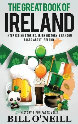 Veľká kniha Írska: Zaujímavé príbehy, írska história a náhodné fakty o Írsku - The Great Book of Ireland: Interesting Stories, Irish History & Random Facts About Ireland