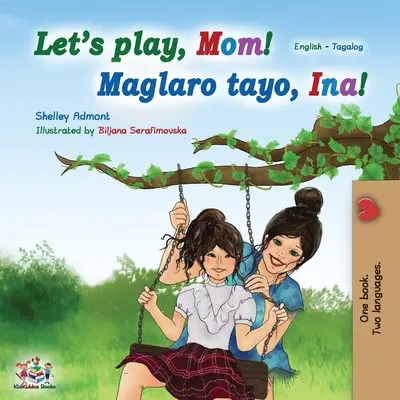 Poďme sa hrať, mami! (Anglická dvojjazyčná kniha): Filipínska detská kniha - Let's play, Mom! (English Tagalog Bilingual Book): Filipino children's book
