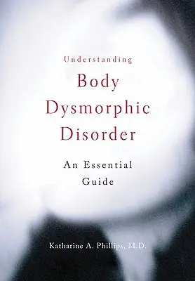 Pochopenie telesnej dysmorfickej poruchy - Understanding Body Dysmorphic Disorder