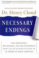 Nevyhnutné konce: Zamestnanci, podniky a vzťahy, ktorých sa všetci musíme vzdať, aby sme sa posunuli vpred - Necessary Endings: The Employees, Businesses, and Relationships That All of Us Have to Give Up in Order to Move Forward