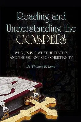 Čítanie a porozumenie evanjeliám: Kto je Ježiš, čo učí a začiatok kresťanstva - Reading and Understanding the Gospels: Who Jesus Is, What He Teaches, and the Beginning of Christianity