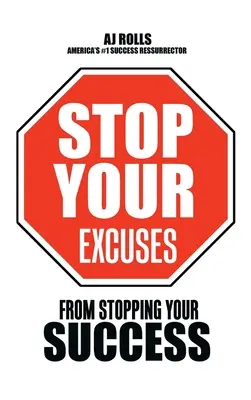 Zastavte svoje výhovorky: Od zastavenia vášho úspechu - Stop Your Excuses: From Stopping Your Success