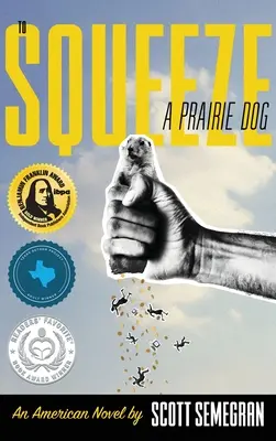 Stlačiť prériového psa: An American Novel (Americký román) - To Squeeze a Prairie Dog: An American Novel