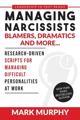 Managing Narcissists, Blamers, Dramatics and More...: Svedectvo: Skriptá na zvládanie náročných osobností v práci založené na výskume - Managing Narcissists, Blamers, Dramatics and More...: Research-Driven Scripts For Managing Difficult Personalities At Work