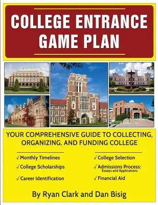 Vstupný plán na vysokú školu: Vaše komplexné usmernenie k zhromažďovaniu, organizácii a financovaniu vysokej školy - College Entrance Game Plan: Your Comprehensive Guide To Collecting, Organizing, and Funding College