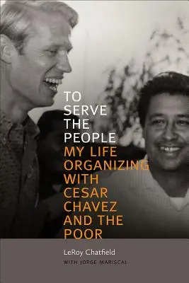Slúžiť ľuďom: Chávez: Môj život v organizovaní s Cesarom Chávezom a chudobnými - To Serve the People: My Life Organizing with Cesar Chavez and the Poor