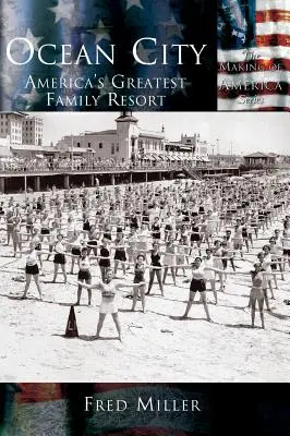 Ocean City: Ocean Ocean: najväčšie americké rodinné letovisko - Ocean City: America's Greatest Family Resort