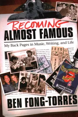 Stať sa takmer slávnym: Moje zadné stránky v hudobnom písaní a živote - Becoming Almost Famous: My Back Pages in Music Writing and Life