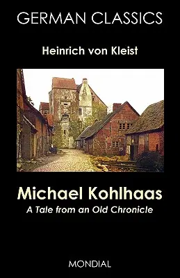 Michael Kohlhaas: Príbeh zo starej kroniky (nemecká klasika) - Michael Kohlhaas: A Tale from an Old Chronicle (German Classics)
