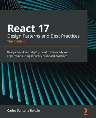 React 17 Design Patterns and Best Practices - Third Edition: Navrhujte, vytvárajte a nasadzujte webové aplikácie pripravené na produkciu pomocou štandardných postupov v odvetví - React 17 Design Patterns and Best Practices - Third Edition: Design, build, and deploy production-ready web applications using industry-standard pract