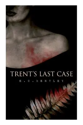 Trentov posledný prípad: Trentov detektívny román (známy aj pod názvom Žena v čiernom) - Trent's Last Case: A Detective Novel (Also known as The Woman in Black)