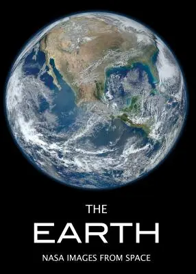 Zem: Vizuálny príbeh našej úžasnej planéty so snímkami NASA - The Earth: A Visual Story of Our Amazing Planet Featuring NASA Images