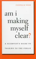Vyjadrujem sa jasne? Príručka vedca, ako hovoriť s verejnosťou - Am I Making Myself Clear?: A Scientist's Guide to Talking to the Public