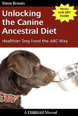 Odhalenie psej pôvodnej stravy: Zdravšie krmivo pre psov na spôsob ABC - Unlocking the Canine Ancestral Diet: Healthier Dog Food the ABC Way
