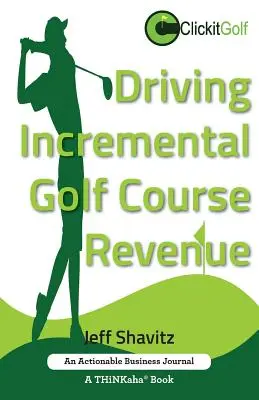 Driving Incremental Golf Course Revenue (Zvýšenie príjmov z golfových ihrísk): Vychutnajte si víťaznú obchodnú stratégiu na generovanie prírastkových príjmov pre vaše golfové ihrisko. - Driving Incremental Golf Course Revenue: Tee up your winning business strategy for generating incremental revenue for your golf course.