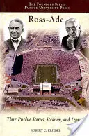 Ross-Ade: Ich príbehy, štadión a dedičstvo Purdue - Ross-Ade: Their Purdue Stories, Stadium, and Legacies