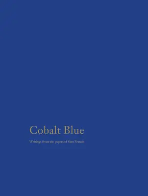 Cobalt Blue: - Cobalt Blue: Writings from the Papers of Sam Francis