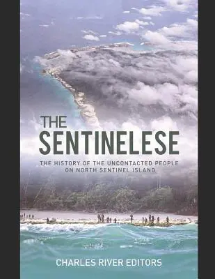 Sentinelci: História nekontaktovaných obyvateľov ostrova Severný Sentinel - The Sentinelese: The History of the Uncontacted People on North Sentinel Island