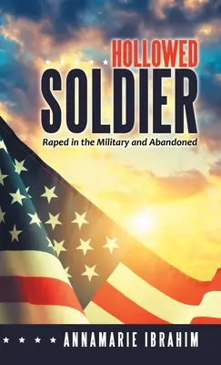 Dutý vojak: Znásilnený v armáde a opustený - Hollowed Soldier: Raped in the Military and Abandoned