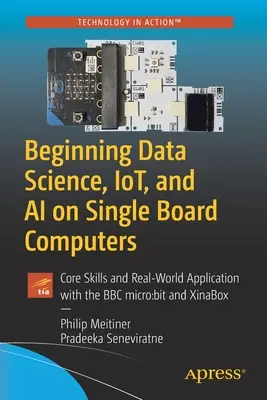 Začiatky dátovej vedy, Iot a AI na jednodoskových počítačoch: Základné zručnosti a reálne aplikácie s BBC Micro: Bit a Xinabox - Beginning Data Science, Iot, and AI on Single Board Computers: Core Skills and Real-World Application with the BBC Micro: Bit and Xinabox