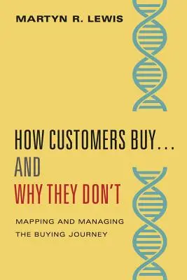 Ako zákazníci nakupujú... a prečo nenakupujú: DNA a jej analýza a riadenie nákupných ciest - How Customers Buy...& Why They Don't: Mapping and Managing the Buying Journey DNA