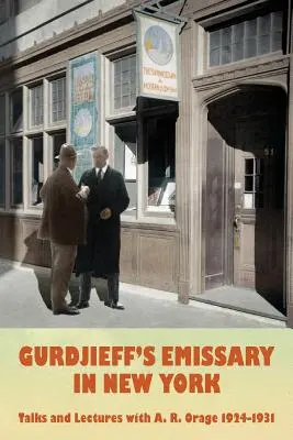 Gurdjieffov vyslanec v New Yorku: R. Orage 1924 - 1931 - Gurdjieff's Emissary in New York: Talks and Lectures with A. R. Orage 1924-1931