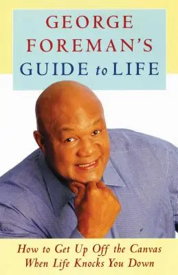 Sprievodca životom Georgea Foremana: Ako vstať z plátna, keď vás život zrazí na kolená - George Foreman's Guide to Life: How to Get Up Off the Canvas When Life Knocks You