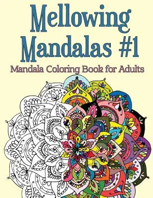 Mellowing Mandalas, Book 1: Mandala Coloring Book for Adults (Mandalové maľovanky pre dospelých) - Mellowing Mandalas, Book 1: Mandala Coloring Book for Adults