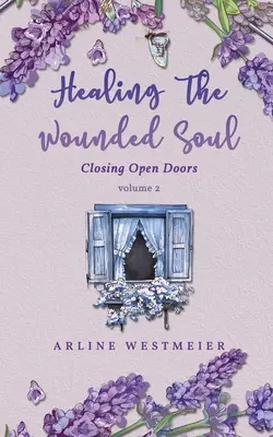 Uzdravenie zranenej duše: Zatváranie otvorených dverí 2. zväzok - Healing the Wounded Soul: Closing Open Doors volume 2