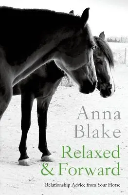 Uvoľnene a vpred: Vzťahové rady od vášho koňa - Relaxed & Forward: Relationship Advice From Your Horse