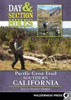 Jednodňové a úsekové túry Pacific Crest Trail: Južná Kalifornia - Day and Section Hikes Pacific Crest Trail: Southern California