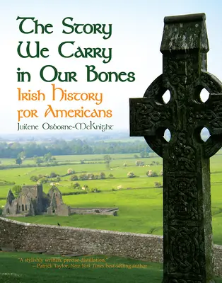 Príbeh, ktorý nosíme v kostiach: Írska história pre Američanov - The Story We Carry in Our Bones: Irish History for Americans