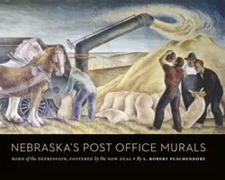 Nástenné maľby na poštách v Nebraske: Zrodili sa v čase krízy, podporil ich New Deal - Nebraska's Post Office Murals: Born of the Depression, Fostered by the New Deal