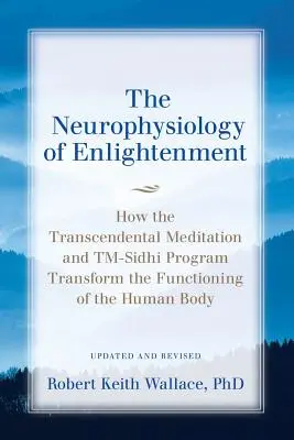 Neurophysiology of Enlightenment (Neurofyziológia osvietenia): Ako transcendentálna meditácia a program TM-Sidhi menia fungovanie ľudského tela - The Neurophysiology of Enlightenment: How the Transcendental Meditation and TM-Sidhi Program Transform the Functioning of the Human Body