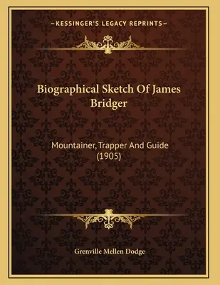 Životopisný náčrt Jamesa Bridgera: Bridridgea (1905) - Biographical Sketch Of James Bridger: Mountainer, Trapper And Guide (1905)