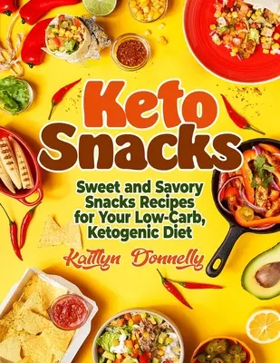 Keto občerstvenie: Keto: Sladké a slané recepty na občerstvenie pri nízkosacharidovej ketogénnej diéte - Keto Snacks: Sweet and Savory Snacks Recipes for Your Low-Carb, Ketogenic Diet